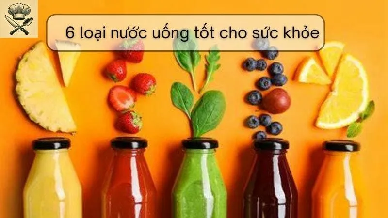 Hướng dẫn chi tiết 6 loại nước uống tốt cho sức khỏe
