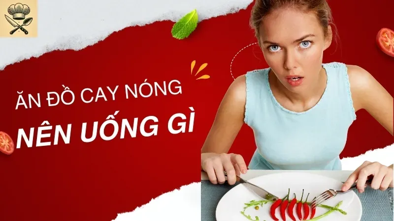 Ăn đồ cay nóng nên uống gì để giảm cảm giác nóng rát nhanh nhất   1