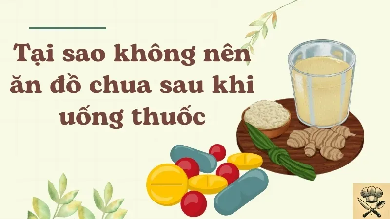 Tại sao không nên ăn đồ chua sau khi uống thuốc?  1