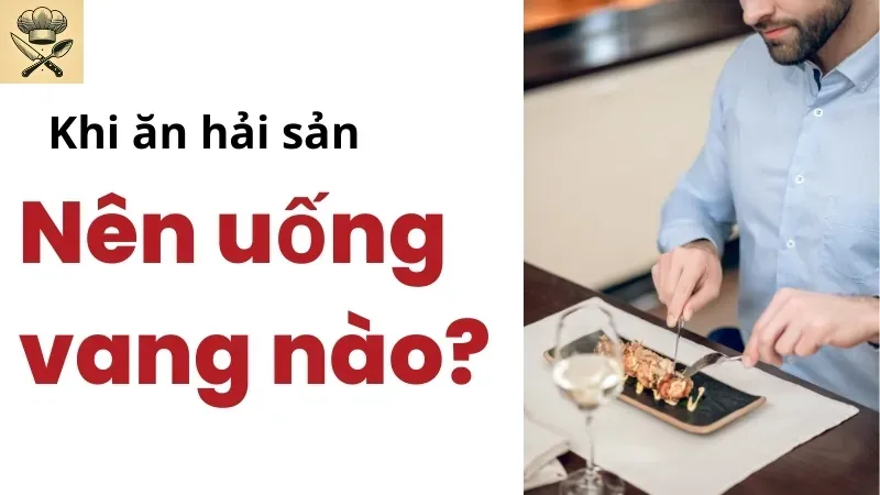 Ăn hải sản uống vang đỏ được không? Cách chọn rượu vang phù hợp với hải sản 1