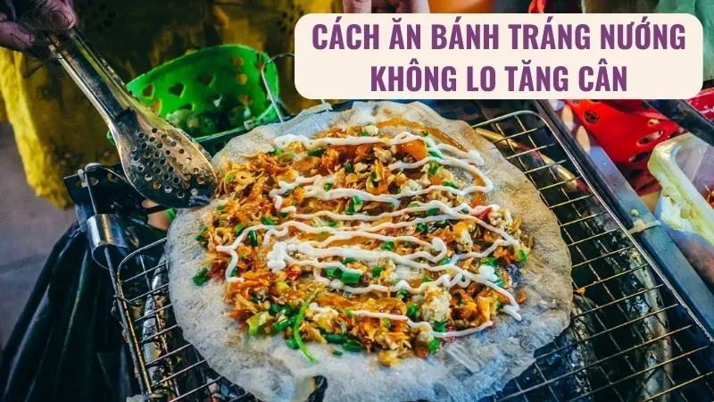 Bánh tráng nướng bao nhiêu calo? Nên ăn bao nhiêu để không béo 4