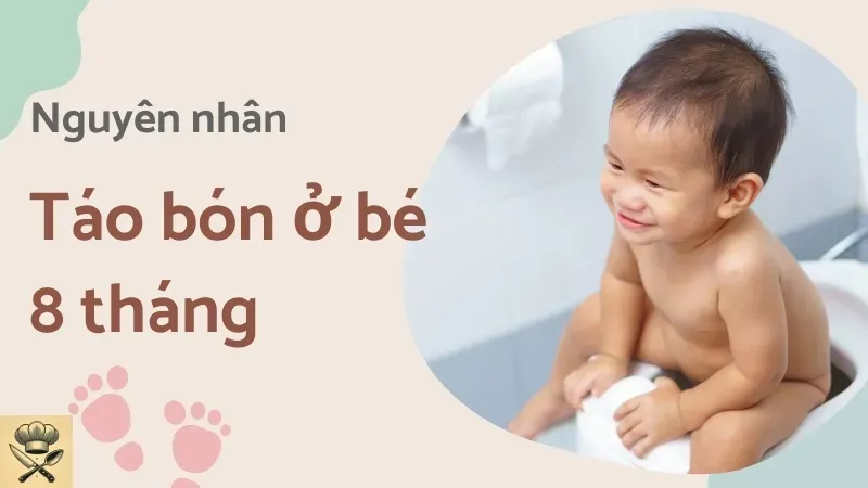 Táo bón ở bé 8 tháng - Nguyên nhân và cách xử lý hiệu quả tại nhà 1