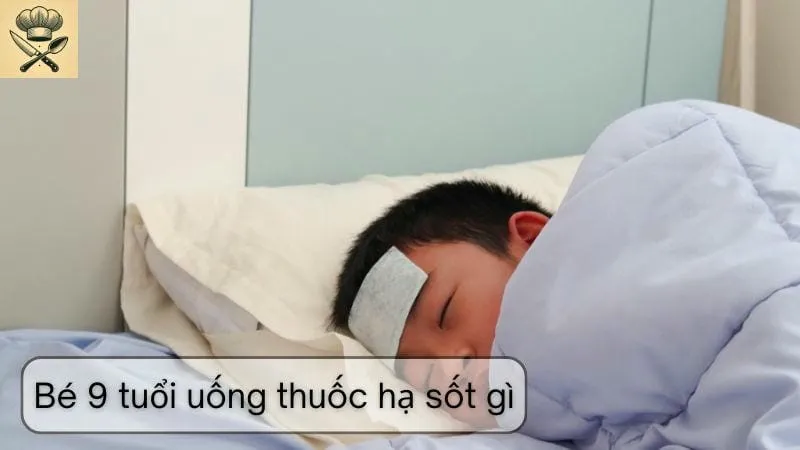 Bé 9 tuổi uống thuốc hạ sốt gì - Chọn thuốc an toàn cho bé