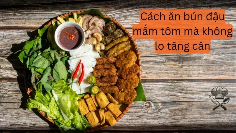 Bún đậu mắm tôm bao nhiêu calo? Bí quyết ăn mà không lo tăng cân 3