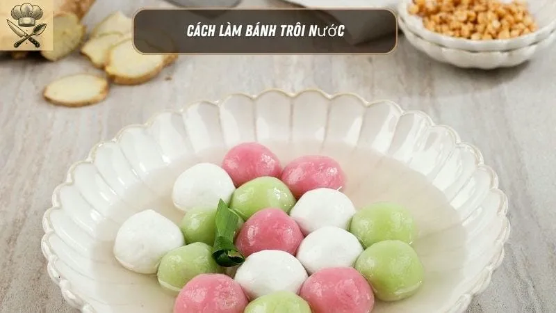 Hướng dẫn chi tiết cách làm bánh trôi nước ngon tại nhà