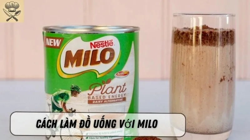Hướng dẫn chi tiết cách làm đồ uống với milo