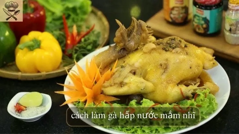 Hướng dẫn chi tiết cách làm gà hấp nước mắm nhĩ tại nhà
