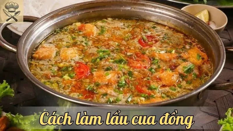 Cách làm lẩu cua đồng thơm ngon, chuẩn vị đồng quê tại nhà