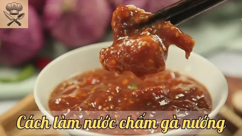 Hướng dẫn cách làm nước chấm gà nướng ngon tuyệt đỉnh tại nhà