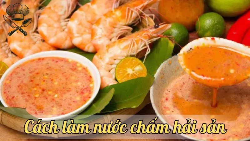 Bí quyết cách làm nước chấm hải sản ngon, đậm đà tại nhà