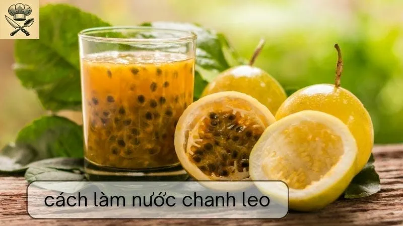 Hướng dẫn chi tiết cách làm nước chanh leo tại nhà