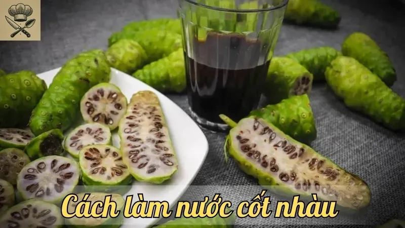 Cách làm nước cốt nhàu đúng chuẩn để tốt cho sức khỏe
