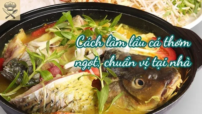 Hướng dẫn cách làm nước lẩu cá chua cay ngon đúng điệu