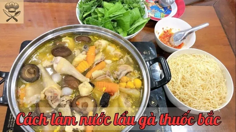 Cách làm nước lẩu gà thuốc bắc ngon như nhà hàng tại nhà