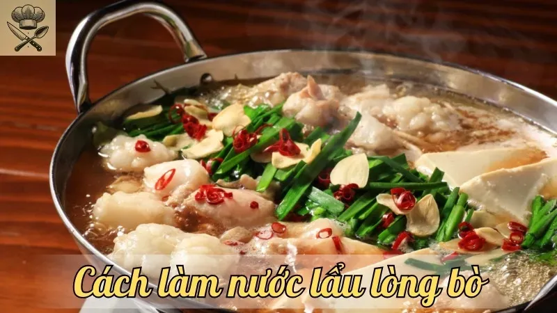 Hướng dẫn cách làm nước lẩu lòng bò ngon đúng điệu tại nhà