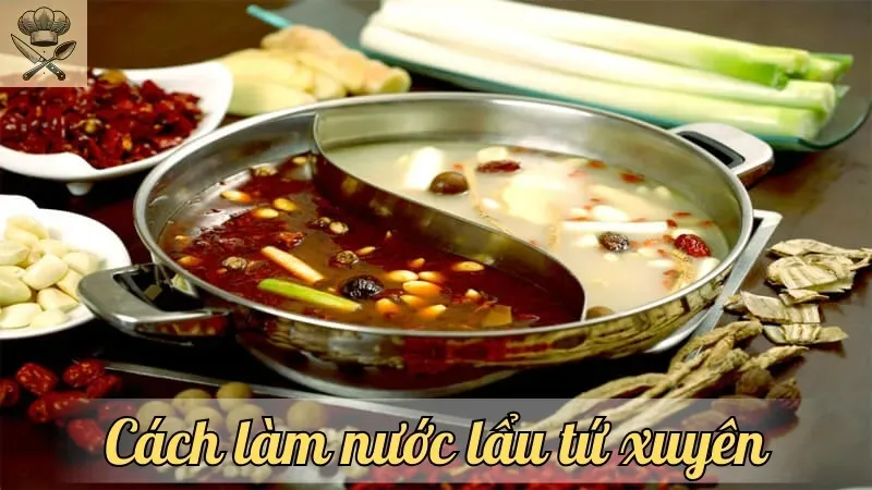 Chia sẻ cách làm nước lẩu Tứ Xuyên ngon miệng, đậm đà hương vị