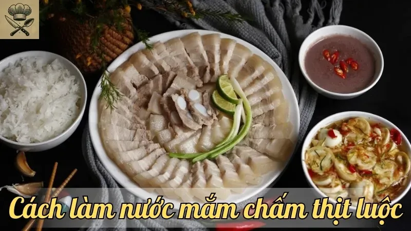 Hướng dẫn cách làm nước mắm chấm thịt luộc ngon đúng điệu