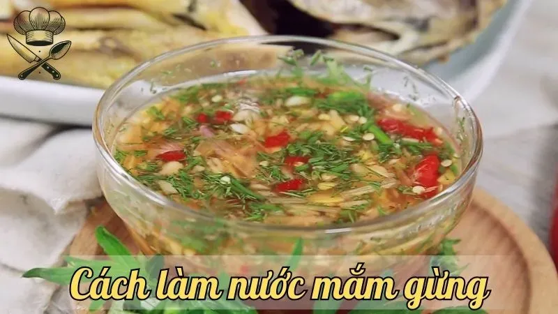 Hướng dẫn cách làm nước mắm gừng chuẩn vị, thơm ngon tại nhà