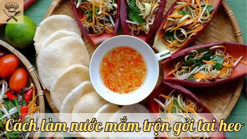 Cách làm nước mắm trộn gỏi tai heo ngon tuyệt đỉnh tại nhà
