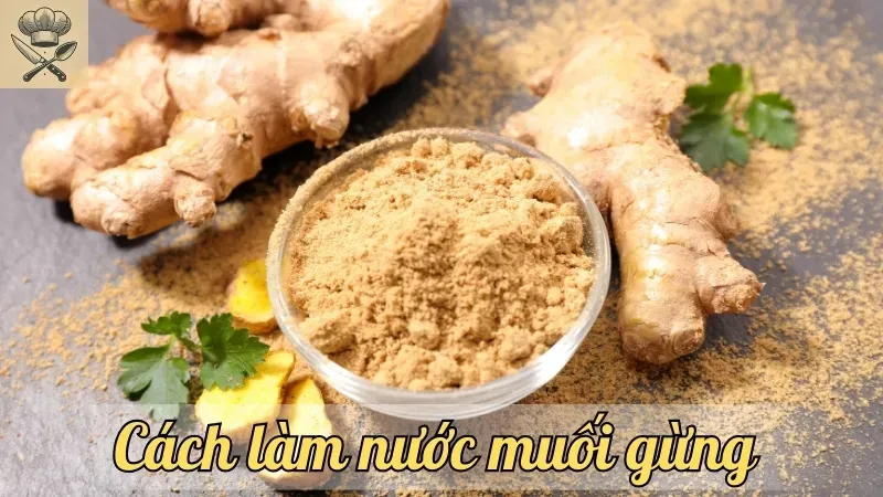 Hướng dẫn cách làm nước muối gừng nguyên chất ngay tại nhà