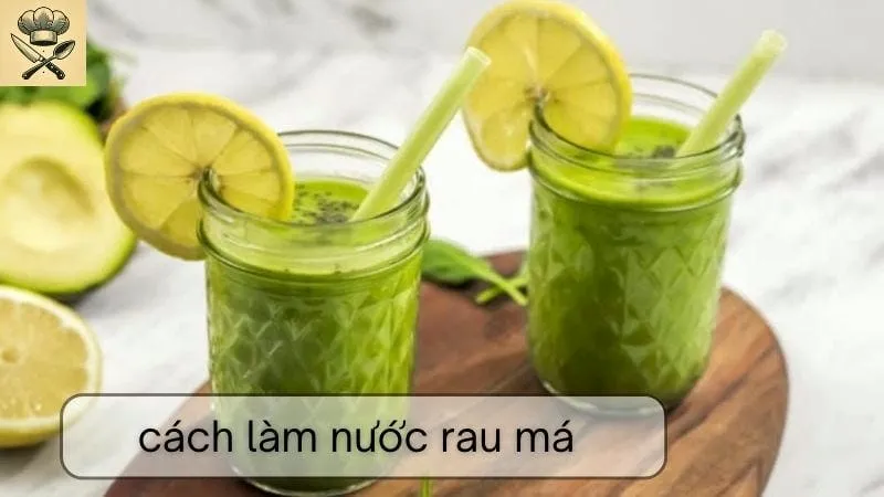 Hướng dẫn chi tiết cách làm nước rau má ngon tại nhà