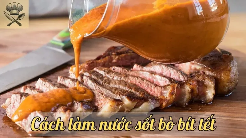 Hướng dẫn cách làm nước sốt bò bít tết ngon như nhà hàng