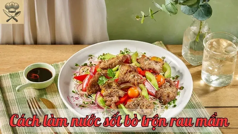 Hướng dẫn làm nước sốt bò trộn rau mầm đơn giản tại nhà