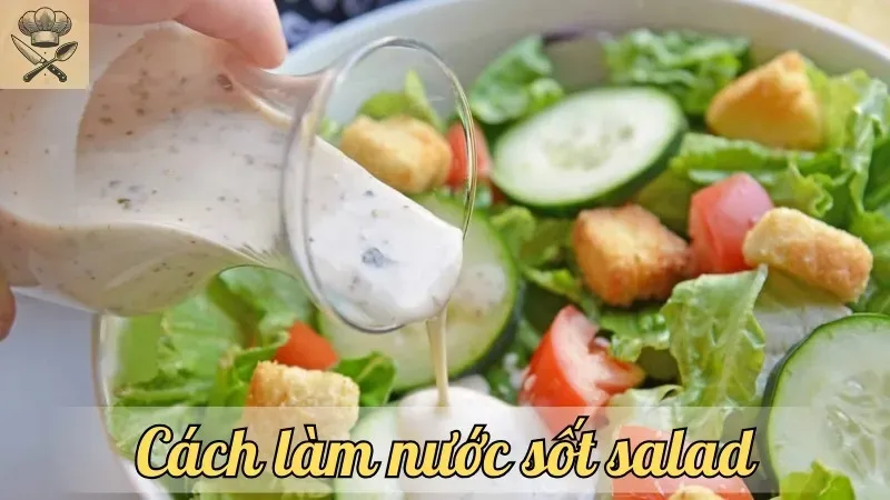 Tạo nên món salad hoàn hảo với cách làm nước sốt đặc biệt