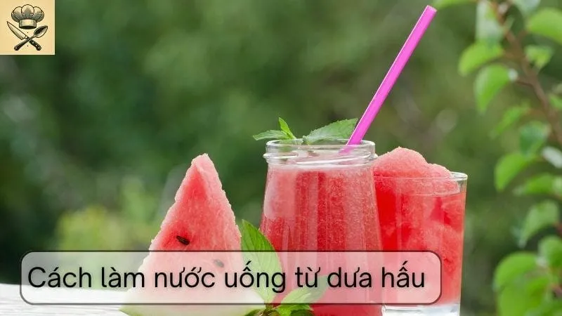Hướng dẫn chi tiết cách làm nước uống từ dưa hấu tại nhà