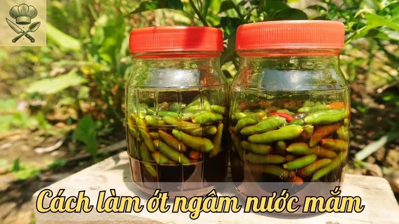 Cách làm ớt ngâm nước mắm thơm ngon chuẩn vị tại nhà