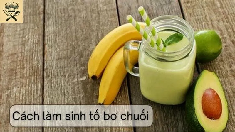 Hướng dẫn chi tiết cách làm sinh tố bơ chuối tại nhà