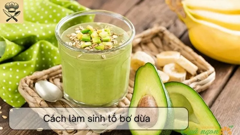 Hướng dẫn chi tiết cách làm sinh tố bơ dừa ngon tại nhà