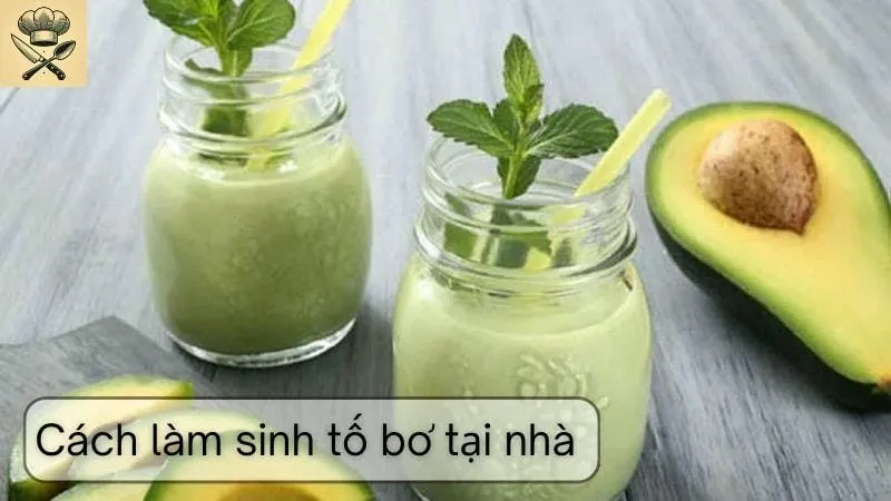 Hướng dẫn chi tiết cách làm sinh tố bơ đơn giản tại nhà