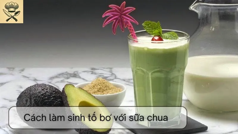Hướng dẫn chi tiết cách làm sinh tố bơ với sữa chua tại nhà