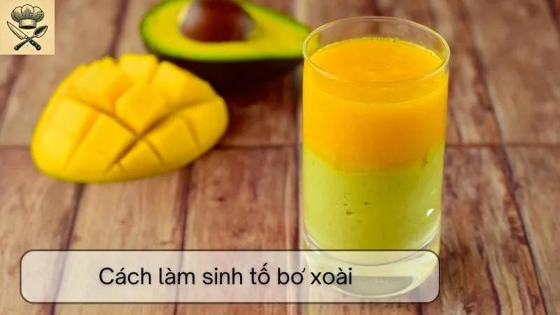 Hướng dẫn chi tiết cách làm sinh tố bơ xoài ngon tại nhà
