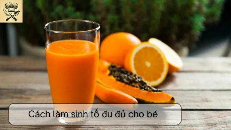 Hướng dẫn chi tiết cách làm sinh tố đu đủ cho bé