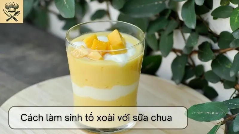 Hướng dẫn chi tiết cách làm sinh tố xoài với sữa chua