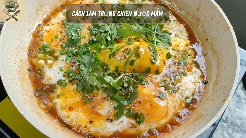 Hướng dẫn chi tiết cách làm trứng chiên nước mắm tại nhà