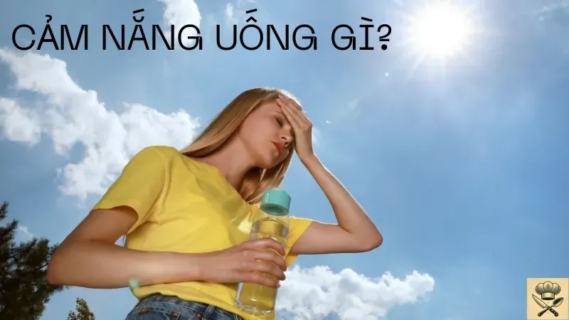 Cảm nắng uống gì cho đỡ? Những đồ uống giúp làm mát và phục hồi nhanh