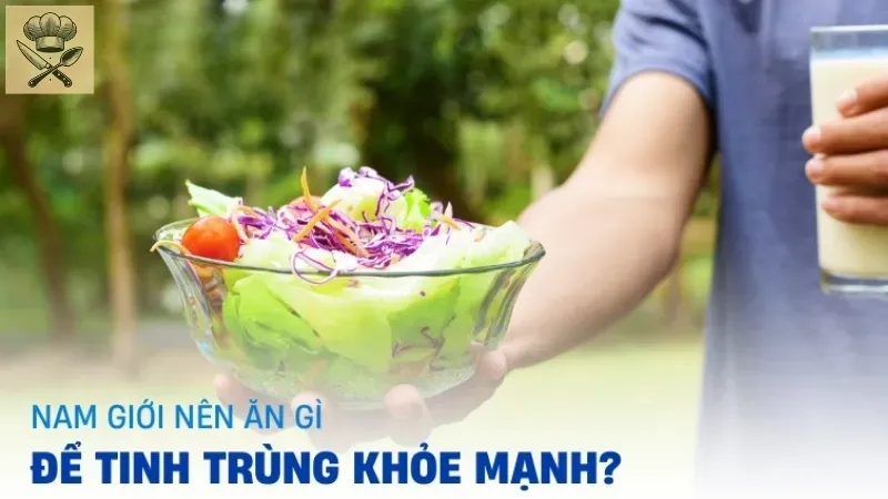 Những thực phẩm nên có trong chế độ ăn uống để tăng cường tinh trùng