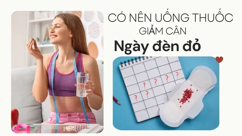 Có nên uống thuốc giảm cân vào ngày đèn đỏ? Những điều cần biết 2