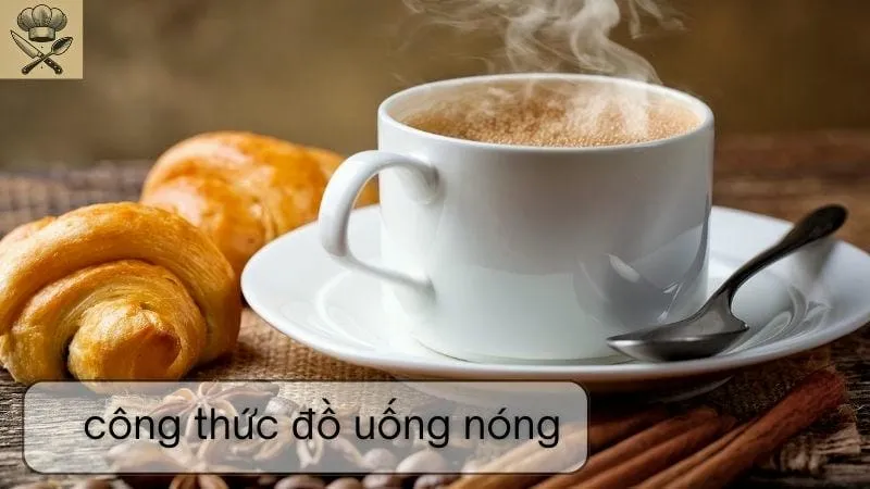 Hướng dẫn chi cách làm đồ uống nóng đơn giản tại nhà