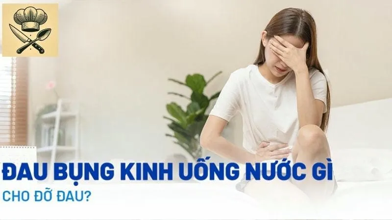 Hướng dẫn chi tiết đồ uống giảm đau bụng kinh