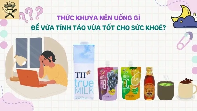 Hướng dẫn chi tiết cách làm đồ uống giúp thức khuya
