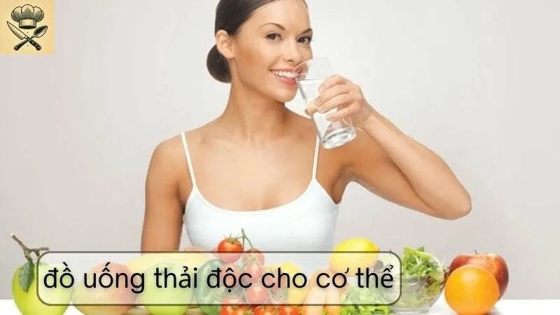 Hướng dẫn chi tiết cách làm đồ uống thải độc cho cơ thể