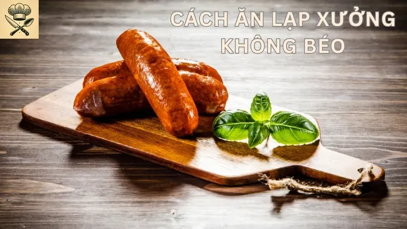 Lạp xưởng bao nhiêu calo? Cách ăn lạp xưởng không mập 3