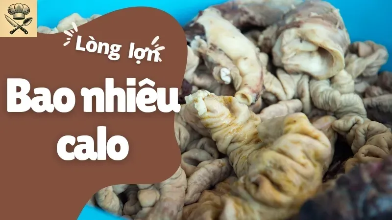 Lòng lợn bao nhiêu calo? Giảm cân có được ăn lòng lợn không 1