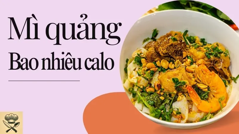 Mì quảng bao nhiêu calo? Giá trị dinh dưỡng của món ăn đặc trưng miền trung 1