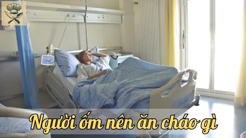 Người ốm nên ăn cháo gì bổ dưỡng và phục hồi nhanh chóng?