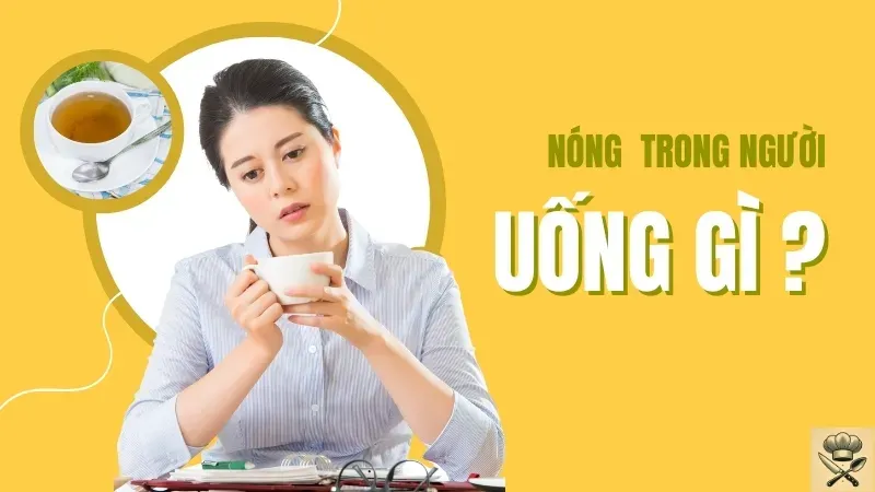Nóng trong người uống gì để giải nhiệt nhanh và hiệu quả?